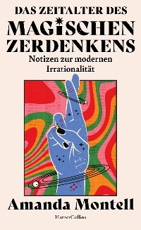 Cover Das Zeitalter des magischen Zerdenkens. Notizen zur modernen Irrationalität