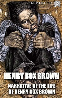 Cover Narrative of the Life of Henry Box Brown. Illustrated