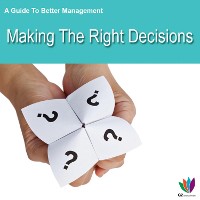 Cover A Guide to Better Management: Making the Right Decisions