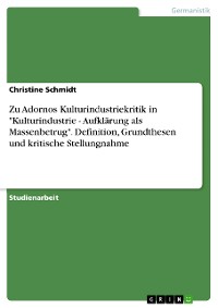 Cover Zu Adornos Kulturindustriekritik in "Kulturindustrie - Aufklärung als Massenbetrug". Definition, Grundthesen und kritische Stellungnahme