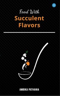 Cover Food With Succulent Flavors