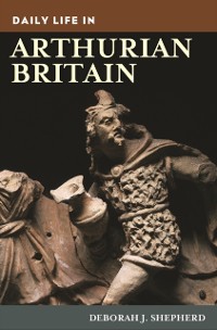 Cover Daily Life in Arthurian Britain
