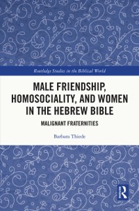 Cover Male Friendship, Homosociality, and Women in the Hebrew Bible