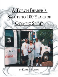 Cover A Torch Bearer's Salute to 100 Years of Olympic Spirit