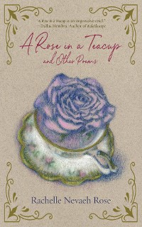 Cover A Rose in a Teacup and Other Poems