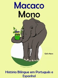 Cover Historia Bilingue em Portugues e Espanhol: Macaco - Mono. Serie Aprender Espanhol.