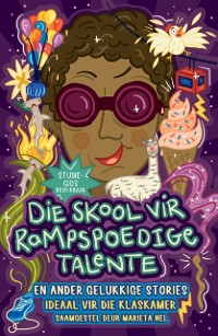 Cover Die skool vir Rampspoedige Talente en ander gelukkige stories