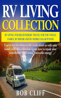 Cover RV Living Collection: RV living for beginners, RV travel for the whole family, RV repair and RV mobile solar power