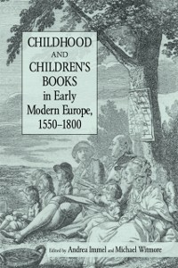 Cover Childhood and Children''s Books in Early Modern Europe, 1550-1800