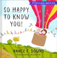 Cover So Happy to Know You! (A That Sounds Fun Book for Kids)