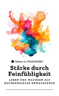 Cover Stärke durch Feinfühligkeit: Leben und Wachsen als Hochsensibler Erwachsener