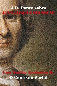 Cover J.D. Ponce sobre Jean-Jacques Rousseau: Uma Análise Acadêmica de O Contrato Social