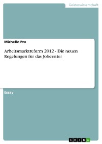 Cover Arbeitsmarktreform 2012 - Die neuen Regelungen für das Jobcenter