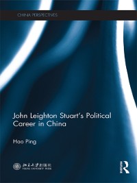 Cover John Leighton Stuart's Political Career in China