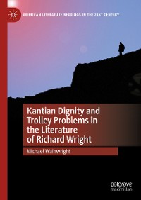 Cover Kantian Dignity and Trolley Problems in the Literature of Richard Wright