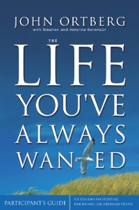 Cover Life You've Always Wanted Bible Study Participant's Guide