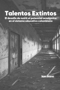 Cover Talentos Extintos: El desafio de nutrir el potencial academico en el sistema educativo colombiano