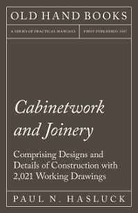 Cover Cabinetwork and Joinery - Comprising Designs and Details of Construction with 2,021 Working Drawings