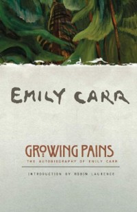 Cover Growing Pains : The Autobiography of Emily Carr