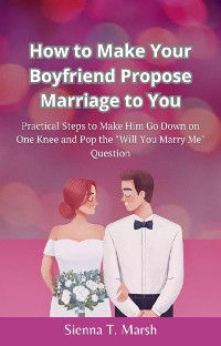 Cover How to Make Your Boyfriend Propose Marriage to You