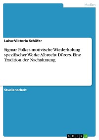 Cover Sigmar Polkes motivische Wiederholung spezifischer Werke Albrecht Dürers. Eine Tradition der Nachahmung