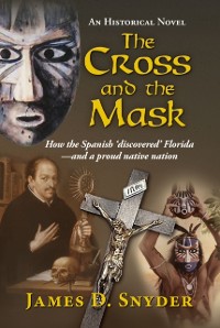 Cover The Cross and the Mask : How the Spanish 'Discovered' Florida - and a Proud Native Nation
