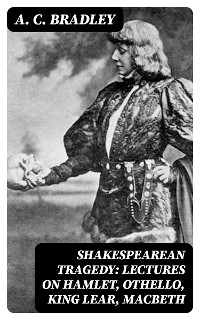 Cover Shakespearean Tragedy: Lectures on Hamlet, Othello, King Lear, Macbeth