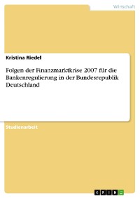 Cover Folgen der Finanzmarktkrise 2007 für die Bankenregulierung in der Bundesrepublik Deutschland