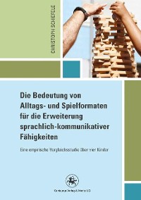 Cover Die Bedeutung von Alltags- und Spielformaten für die Erweiterung sprachlich-kommunikativer Fähigkeiten