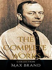 Cover Max Brand: The Complete Works