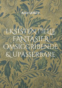 Cover Eksistentielle fantasier Omsiggribende & Upassérbare