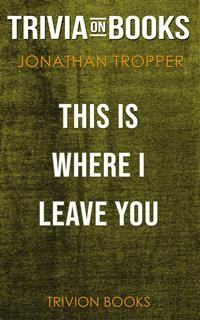 Cover This Is Where I Leave You by Jonathan Tropper (Trivia-On-Books)