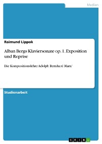Cover Alban Bergs Klaviersonate op. 1. Exposition und Reprise