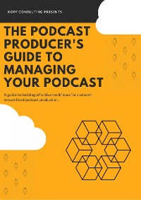 Cover The Podcast Producer's Guide to Managing Your Podcast