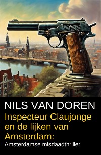 Cover Inspecteur Claujonge en de lijken van Amsterdam: Amsterdamse misdaadthriller