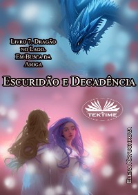 Cover Escuridão E Decadência. Livro 7. Dragão No Lago. Em Busca Da Amiga.
