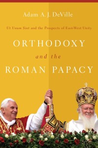 Cover Orthodoxy and the Roman Papacy