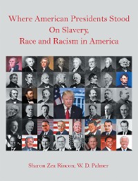 Cover Where American Presidents Stood on Slavery, Race and Racism in America