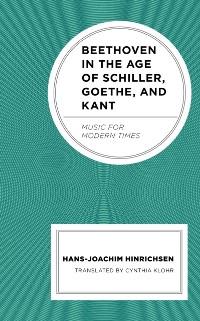 Cover Beethoven in the Age of Schiller, Goethe, and Kant