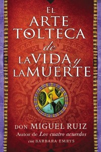 Cover arte tolteca de la vida y la muerte (The Toltec Art of Life and Death - Spanish