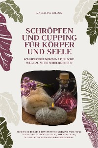 Cover Schröpfen und Cupping für Körper und Seele: Schmerzfrei durch natürliche Wege zu mehr Wohlbefinden