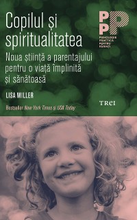Cover Copilul și spiritualitatea. Noua știință a parentajului pentru o viață împlinită și sănătoasă