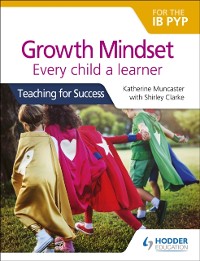 Cover Growth Mindset for the IB PYP: Every child a learner