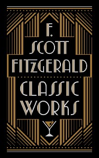 Cover F. Scott Fitzgerald: Classic Works (Barnes & Noble Collectible Editions)