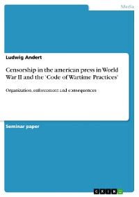 Cover Censorship in the american press in World War II and the 'Code of Wartime Practices'