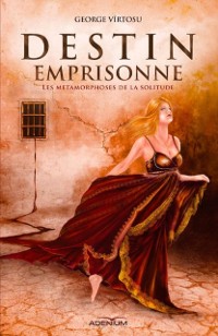 Cover Destin emprisonné I. Les métamorphoses de la solitude