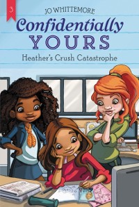 Cover Confidentially Yours #3: Heather's Crush Catastrophe