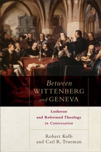 Cover Between Wittenberg and Geneva