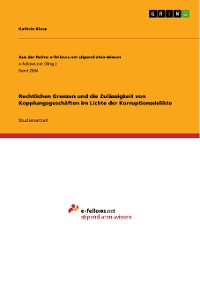 Cover Rechtlichen Grenzen und die Zulässigkeit von Kopplungsgeschäften im Lichte der Korruptionsdelikte