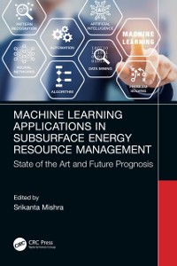 Cover Machine Learning Applications in Subsurface Energy Resource Management